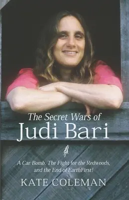 Die geheimen Kriege der Judi Bari: Eine Autobombe, der Kampf um die Redwoods und das Ende von Earth First - The Secret Wars of Judi Bari: A Car Bomb, the Fight for the Redwoods, and the End of Earth First