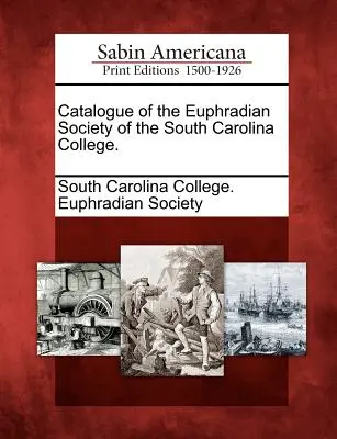 Katalog der Euphradianischen Gesellschaft des South Carolina College. - Catalogue of the Euphradian Society of the South Carolina College.