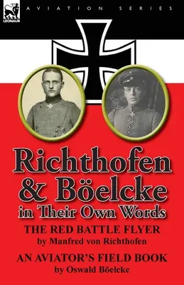 Richthofen & Boelcke in ihren eigenen Worten - Richthofen & Boelcke in Their Own Words