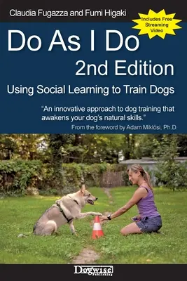 Tu, was ich tue, 2. Auflage: Hunde durch soziales Lernen trainieren - Do As I Do 2nd Edition: Using Social Learning to Train Dogs