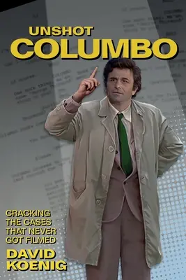 Ungedrehter Columbo: Die Fälle lösen, die nie verfilmt wurden - Unshot Columbo: Cracking the Cases That Never Got Filmed