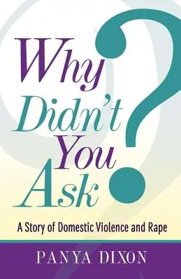 Warum hast du nicht gefragt? Eine Geschichte von häuslicher Gewalt und Vergewaltigung - Why Didn't You Ask?: A Story of Domestic Violence and Rape