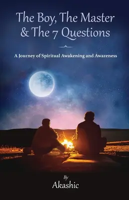 Der Junge, der Meister und die 7 Fragen, Eine Reise des spirituellen Erwachens und Bewusstseins - The Boy, The Master and The 7 Questions, A Journey of Spiritual Awakening And Awareness