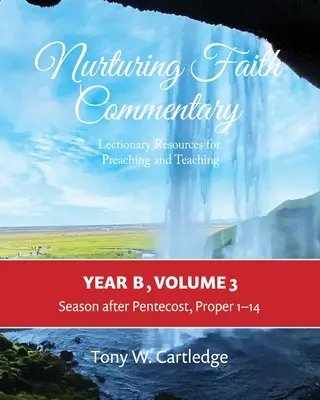 Nurturing Faith Commentary, Jahr B, Band 3: Lektionarisches Material für Predigt und Unterricht: Fastenzeit-Ostern-Pfingsten - Nurturing Faith Commentary, Year B, Volume 3: Lectionary Resource for Preaching and Teaching: Lent-Easter-Pentecost