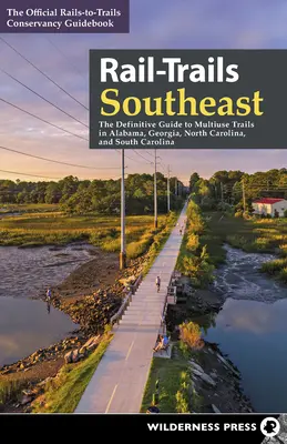 Rail-Trails Southeast: Der endgültige Führer zu Mehrzweckwegen in Alabama, Georgia, North Carolina und South Carolina - Rail-Trails Southeast: The Definitive Guide to Multiuse Trails in Alabama, Georgia, North Carolina, and South Carolina