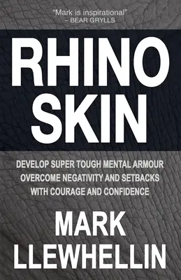 Nashorn-Haut: Entwickeln Sie eine superstarke mentale Rüstung Überwinden Sie Negativität mit Mut und Zuversicht - Rhino Skin: Develop Super Tough Mental Armour Overcome Negativity With Courage And Confidence