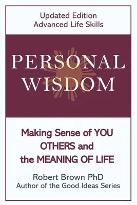 Persönliche Weisheit: Sich selbst, andere und den Sinn des Lebens verstehen, Aktualisierte Ausgabe, Fortgeschrittene Lebenskompetenzen - Personal Wisdom: Making Sense of You, Others and the Meaning of Life Updated Edition, Advanced Life Skills