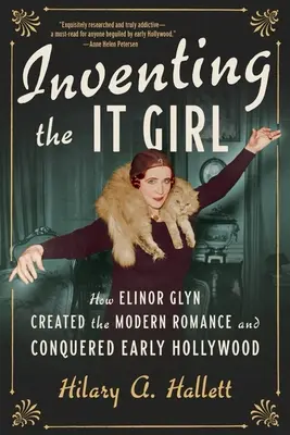 Die Erfindung des It-Girls: Wie Elinor Glyn die moderne Romanze schuf und das frühe Hollywood eroberte - Inventing the It Girl: How Elinor Glyn Created the Modern Romance and Conquered Early Hollywood