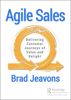 Agiler Vertrieb: Customer Journeys von Wert und Freude liefern - Agile Sales: Delivering Customer Journeys of Value and Delight