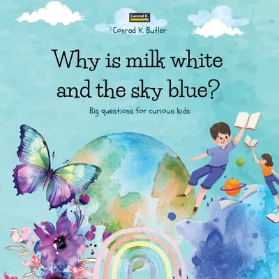 Warum ist die Milch weiß und der Himmel blau?: Ein Kinderbuch mit lustigen Antworten auf die Fragen der Natur, ein Buch mit lustigen Fakten für neugierige Kinder von 3-5 Jahren. - Why is milk white and the sky blue?: A children's book with funny answers to nature's questions, a book with fun facts for curious kids 3-5 years old.