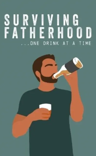 Vaterschaft überleben - ein Drink nach dem anderen - Surviving Fatherhood One Drink at a Time