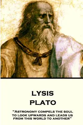 Platon - Lysis: Die Astronomie zwingt die Seele, nach oben zu schauen, und führt uns von dieser Welt in eine andere