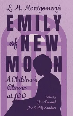 L. M. Montgomerys Emily von Neumond: Ein Kinderbuchklassiker zu 100 Jahren - L. M. Montgomery's Emily of New Moon: A Children's Classic at 100