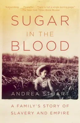 Zucker im Blut: Die Geschichte einer Familie von Sklaverei und Empire - Sugar in the Blood: A Family's Story of Slavery and Empire