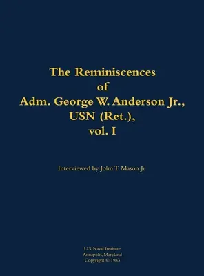 Erinnerungen von Admiral George W. Anderson Jr., USN (Ret.), Bd. 1 - Reminiscences of Adm. George W. Anderson Jr., USN (Ret.), vol. 1