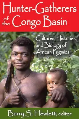 Jäger und Sammler des Kongobeckens: Kulturen, Geschichte und Biologie der afrikanischen Pygmäen - Hunter-Gatherers of the Congo Basin: Cultures, Histories, and Biology of African Pygmies