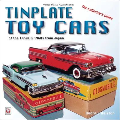 Spielzeugautos aus Weißblech aus den 1950er und 1960er Jahren aus Japan: Der Sammlerführer - Tinplate Toy Cars of the 1950s & 1960s from Japan: The Collector's Guide