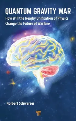 Quantengravitationskrieg: Wie die nahe Vereinheitlichung der Physik die Zukunft der Kriegsführung verändern wird - Quantum Gravity War: How Will the Nearby Unification of Physics Change the Future of Warfare