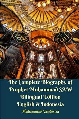 Die vollständige Biographie des Propheten Muhammad SAW Zweisprachige Ausgabe Englisch und Indonesien - The Complete Biography of Prophet Muhammad SAW Bilingual Edition English and Indonesia