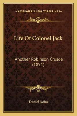 Das Leben von Oberst Jack: Ein anderer Robinson Crusoe - Life Of Colonel Jack: Another Robinson Crusoe