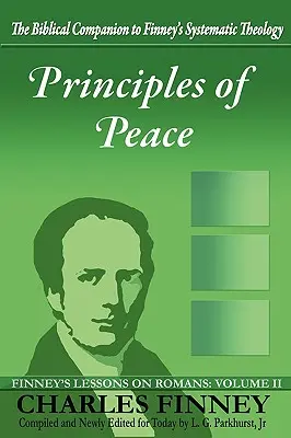 Prinzipien des Friedens: Finneys Lektionen über den Römerbrief: Band II - Principles of Peace: Finney's Lessons on Romans: Volume II