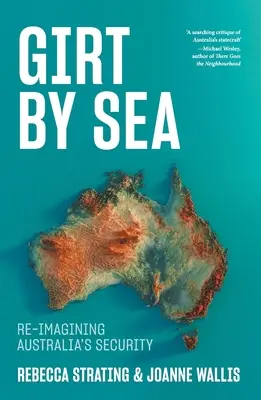 Von der See umspült: Australiens Sicherheit neu erfinden - Girt by Sea: Re-Imagining Australia's Security