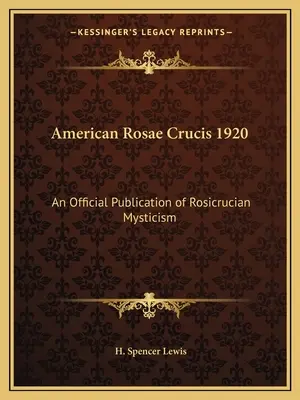 American Rosae Crucis 1920: Eine offizielle Veröffentlichung der rosenkreuzerischen Mystik - American Rosae Crucis 1920: An Official Publication of Rosicrucian Mysticism