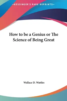 Wie man ein Genie wird oder Die Wissenschaft vom Großsein - How to be a Genius or The Science of Being Great