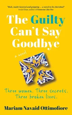 The Guilty Can't Say Goodbye: Drei Frauen. Drei Geheimnisse. Drei zerbrochene Leben. - The Guilty Can't Say Goodbye: Three women. Three secrets. Three broken lives.