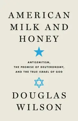 American Milk and Honey: Antisemitismus, die Verheißung des Deuteronomiums und das wahre Israel Gottes - American Milk and Honey: Antisemitism, the Promise of Deuteronomy, and the True Israel of God