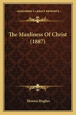 Die Männlichkeit von Christus - The Manliness Of Christ