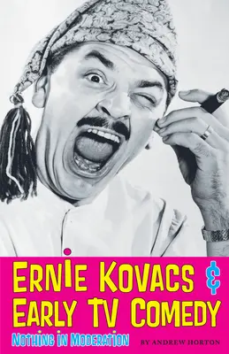 Ernie Kovacs und frühe TV-Comedy: Nichts in Maßen - Ernie Kovacs & Early TV Comedy: Nothing in Moderation