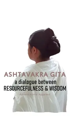 Ashtavakra Gita: Ein Dialog zwischen Einfallsreichtum und Weisheit - Ashtavakra Gita: A dialogue between Resourcefulness & Wisdom