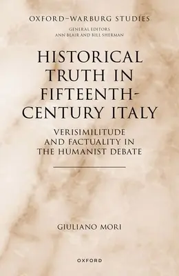 Historische Wahrheit im Italien des fünfzehnten Jahrhunderts: Wahrhaftigkeit und Faktizität in der humanistischen Debatte - Historical Truth in Fifteenth-Century Italy: Verisimilitude and Factuality in the Humanist Debate