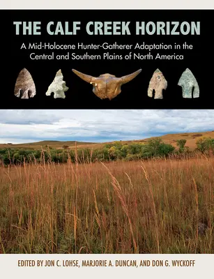 Der Calf-Creek-Horizont: Eine mittelholozäne Jäger-Sammler-Anpassung in den zentralen und südlichen Ebenen Nordamerikas - The Calf Creek Horizon: A Mid-Holocene Hunter-Gatherer Adaptation in the Central and Southern Plains of North America