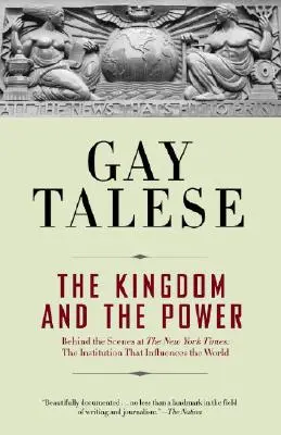 Das Königreich und die Macht: Hinter den Kulissen der New York Times: Die Institution, die die Welt beeinflusst - The Kingdom and the Power: Behind the Scenes at the New York Times: The Institution That Influences the World