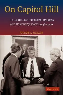 Auf dem Capitol Hill: Der Kampf um die Reform des Kongresses und seine Folgen, 1948-2000 - On Capitol Hill: The Struggle to Reform Congress and Its Consequences, 1948-2000