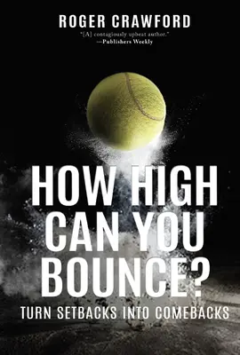 Wie hoch kannst du springen? Rückschläge in Comebacks verwandeln - How High Can You Bounce?: Turn Setbacks Into Comebacks