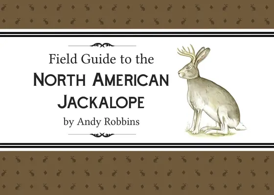 Feldführer zur nordamerikanischen Schakalope, 2e: - Field Guide to North American Jackalope, 2e: