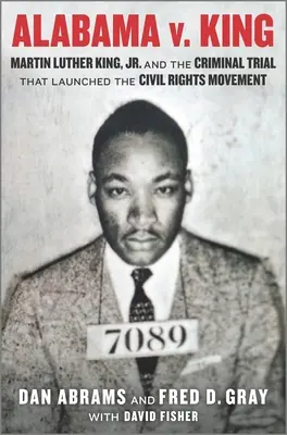 Alabama V. King: Martin Luther King Jr. und der Strafprozess, der die Bürgerrechtsbewegung ins Rollen brachte - Alabama V. King: Martin Luther King Jr. and the Criminal Trial That Launched the Civil Rights Movement