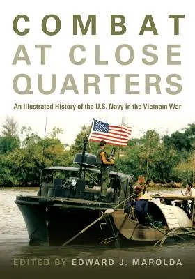 Gefechte im Nahkampf: Eine illustrierte Geschichte der U.S. Navy im Vietnamkrieg - Combat at Close Quarters: An Illustrated History of the U.S. Navy in the Vietnam War