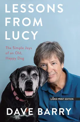 Lektionen von Lucy: Die einfachen Freuden eines alten, glücklichen Hundes - Lessons from Lucy: The Simple Joys of an Old, Happy Dog