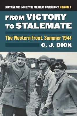 Vom Sieg zur Pattsituation: Die Westfront, Sommer 1944?entscheidende und unentscheidende militärische Operationen, Band 1 - From Victory to Stalemate: The Western Front, Summer 1944?decisive and Indecisive Military Operations, Volume 1
