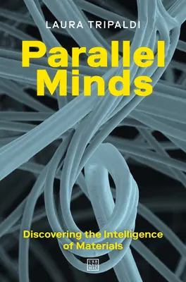 Parallele Köpfe: Die Entdeckung der Intelligenz von Materialien - Parallel Minds: Discovering the Intelligence of Materials