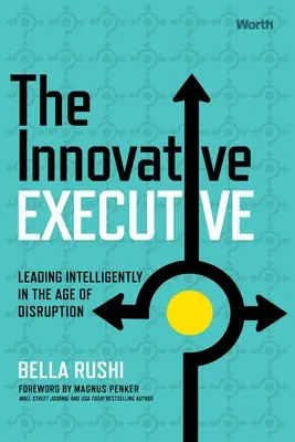 Die innovative Führungskraft: Intelligentes Führen im Zeitalter der Disruption - The Innovative Executive: Leading Intelligently in the Age of Disruption