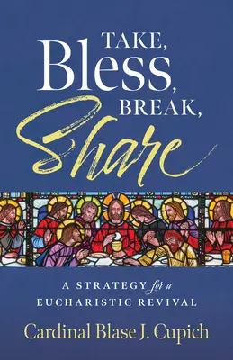 Nehmen, segnen, brechen, teilen: Eine Strategie für eine eucharistische Erweckung - Take, Bless, Break, Share: A Strategy for a Eucharistic Revival