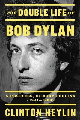 Das Doppelleben des Bob Dylan: Ein rastloses, hungriges Gefühl, 1941-1966 - The Double Life of Bob Dylan: A Restless, Hungry Feeling, 1941-1966