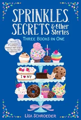 Sprinkles, Geheimnisse und andere Geschichten: Es regnet Törtchen; Streusel und Geheimnisse; Zuckerguss und Freundschaft - Sprinkles, Secrets & Other Stories: It's Raining Cupcakes; Sprinkles and Secrets; Frosting and Friendship