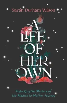 Vom Mädchen zur Mutter: Unsere archetypische Reise ins reife Feminine - Maiden to Mother: Unlocking Our Archetypal Journey Into the Mature Feminine