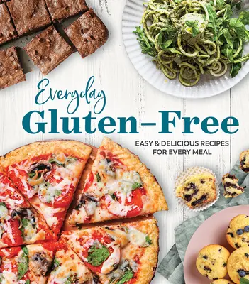 Glutenfrei im Alltag: Einfache und leckere Rezepte für jede Mahlzeit - Everyday Gluten-Free: Easy & Delicious Recipes for Every Meal